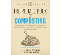 The Rodale Book of Composting, Newly Revised and Updated: Simple Methods to Improve Your Soil, Recycle Waste, Grow Healthier Plants, and Create an Earth-Friendly Garden