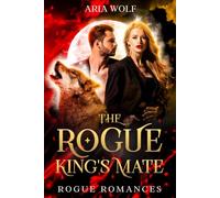 The Rogue King's Mate: A Fated Mates Enemies-to-Lovers Werewolf Romance