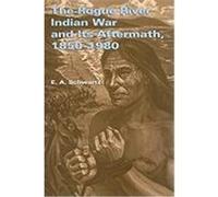 The Rogue River Indian War and Its Aftermath, 1850-1980 Schwartz, E. A. (Auteur)