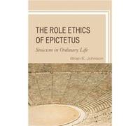 The Role Ethics of Epictetus by Brian E. Johnson Inconnu (Auteur)