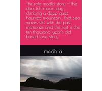 The role model story - The dark full moon day , climbing a deep quiet haunted mountain , that sea waves still with the past memories and the rest is the ten thousand year's old buried love story