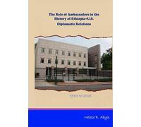 The Role of Ambassadors in the History of Ethiopia-United States Diplomatic Relations 1943 to 2025