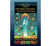 The Role Of Artificial Intelligence In Indian Agriculture: Current Scenario And Future Prospects Paperback Book By Satwik Sahay Bisarya