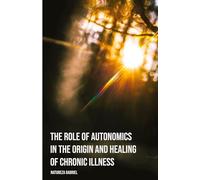 The Role of Autonomics in the Origin and Healing of Chronic Illness