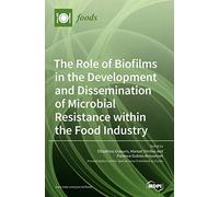 The Role Of Biofilms In The Development And Dissemination Of Microbial Resistance Within The Food Industry