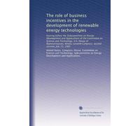 The role of business incentives in the development of renewable energy technologies: hearing before the Subcommittee on Energy Development and ... Congress, second session, July 13, 1982