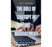 The Role of ChatGPT in Time Management: Mastering Your Schedule