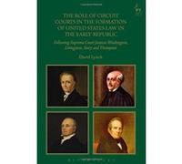 The Role of Circuit Courts in the Formation of United States Law in the Early Republic: Following Supreme Court Justices Washington, Livingston, Story and Thompson - [Version Originale] Inconnu (Auteu