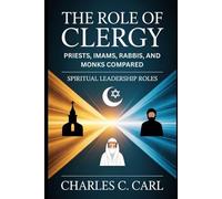 THE ROLE OF CLERGY: PRIESTS, IMAMS, RABBIS, AND MONKS COMPARED (Spiritual leadership roles)