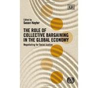 The Role of Collective Bargaining in the Global Economy: Negotiating for Social Justice - [Livre en VO] Susan Hayter (Auteur)