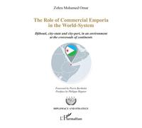 The Role of Commercial Emporia in the World-System Djibouti, city-state and city-port, in an environment at the crossroads of continents - Zohra Mohamed Omar - L'harmattan - broché - Essai