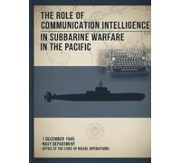The Role of Communication Intelligence in Submarine Warfare in the Pacific: 1 December 1945