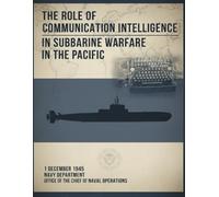 The Role of Communication Intelligence in Submarine Warfare in the Pacific: 1 December 1945