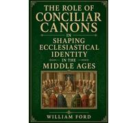 The Role of Conciliar Canons in Shaping Ecclesiastical Identity in the Middle Ages