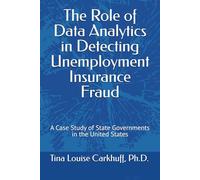 The Role of Data Analytics in Detecting Unemployment Insurance Fraud: A Case Study of State Governments in the United States