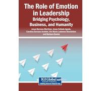 The Role of Emotion in Leadership: Bridging Psychology, Business, and Humanity