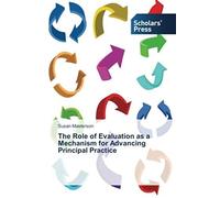 The Role Of Evaluation As A Mechanism For Advancing Principal Practice