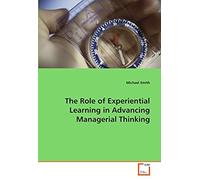 The Role Of Experiential Learning In Advancing Managerial Thinking