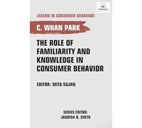 The Role of Familiarity and Knowledge in Consumer Behavior