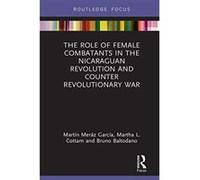 The Role of Female Combatants in the Nicaraguan Revolution and Counter Revolutionary War (Focus on Global Gender and Sexuality) - [Version Originale] Inconnu (Auteur)