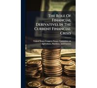 The Role Of Financial Derivatives In The Current Financial Crisis