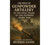 The Role of Gunpowder Artillery in the Final Phase of the Hundred Years’ War