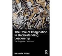 The Role of Imagination in Understanding Leadership by Nathan W. Harter Nathan W. Harter (Auteur)