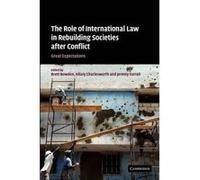 The Role of International Law in Rebuilding Societies After Conflict - [Version Originale] Brett Bowden, Hilary Charlesworth, Jeremy Farrall, (Auteur)
