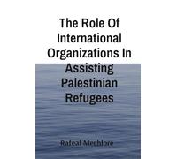 The Role Of International Organizations In Assisting Palestinian Refugees