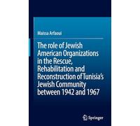 The Role of Jewish American Organizations in the Rescue, Rehabilitation and Reconstruction of Tunisia’s Jewish Community Between 1942 and 1967