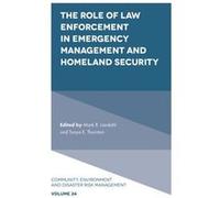 The Role of Law Enforcement in Emergency Management and Homeland Security Edited by Mark R Landahl , Edited by Tonya E Thornton (Auteur)