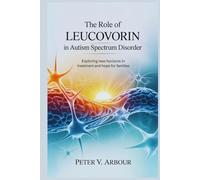 The Role of Leucovorin in Autism Spectrum Disorder: Exploring New Horizons in Treatment and Hope for Families