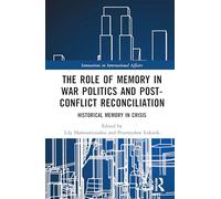 The Role of Memory in War Politics and Post-Conflict Reconciliation