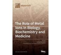 The Role Of Metal Ions In Biology, Biochemistry And Medicine