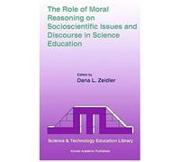 The Role Of Moral Reasoning On Socioscientific Issues And Discourse In Science Education