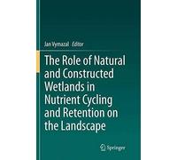 The Role Of Natural And Constructed Wetlands In Nutrient Cycling And Retention On The Landscape