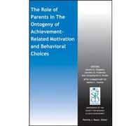 The Role of Parents in the Ontogeny of AchievementRelated Motivation and Behavioral Choices The Role of Parents in the Ontogeny of AchievementRelated Motivation and Behavioral Choices (Auteur)