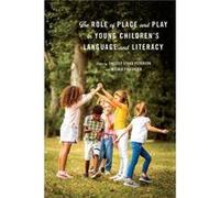 The Role of Place and Play in Young Childrens Language and Literacy The Role of Place and Play in Young Childrens Language and Literacy (Auteur)