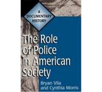The Role of Police in American Society, Primary Documents in American History and Contemporary Issues Series
