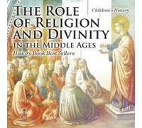 The Role Of Religion And Divinity In The Middle Ages - History Book Best Sellers Children's History
