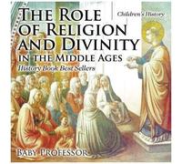 The Role Of Religion And Divinity In The Middle Ages - History Book Best Sellers Children's History