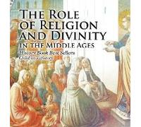 The Role Of Religion And Divinity In The Middle Ages - History Book Best Sellers Children's History
