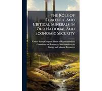The Role Of Strategic And Critical Minerals In Our National And Economic Security