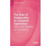 The Role of Temporality in Customer Experience: Why Time Matters to Customers