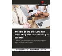 The role of the accountant in preventing money laundering in Ecuador: Challenges and competencies of the accountant in the fight against economic crime in Ecuador