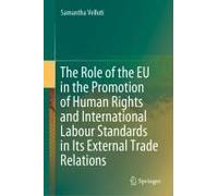 The Role Of The Eu In The Promotion Of Human Rights And International Labour Standards In Its External Trade Relations