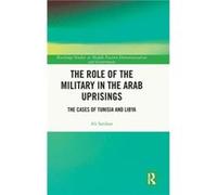 The Role of the Military in the Arab Uprisings by Ali Sarihan Ali Sarihan (Auteur)