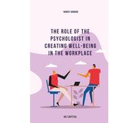 The Role Of The Psychologist In Creating Well-Being In The Workplace (Mindmatters: Navigating The Psychology Of Success In Work And Life)