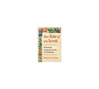 The Role Of The Scroll: An Illustrated Introduction To Scrolls In The Middle Ages