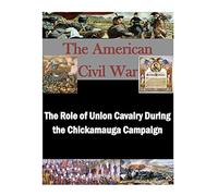 The Role of Union Cavalry During the Chickamauga Campaign